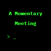 A Momentary Meeting